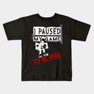 I Paused My Game To Be Here - Funny Gaming Gift T-Shirt Kids T-Shirt